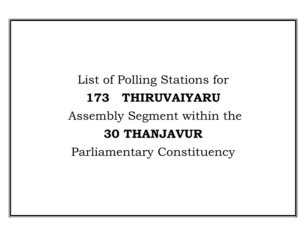 List of Polling Stations for 173 THIRUVAIYARU Assembly Segment Within the 30 THANJAVUR Parliamentary Constituency