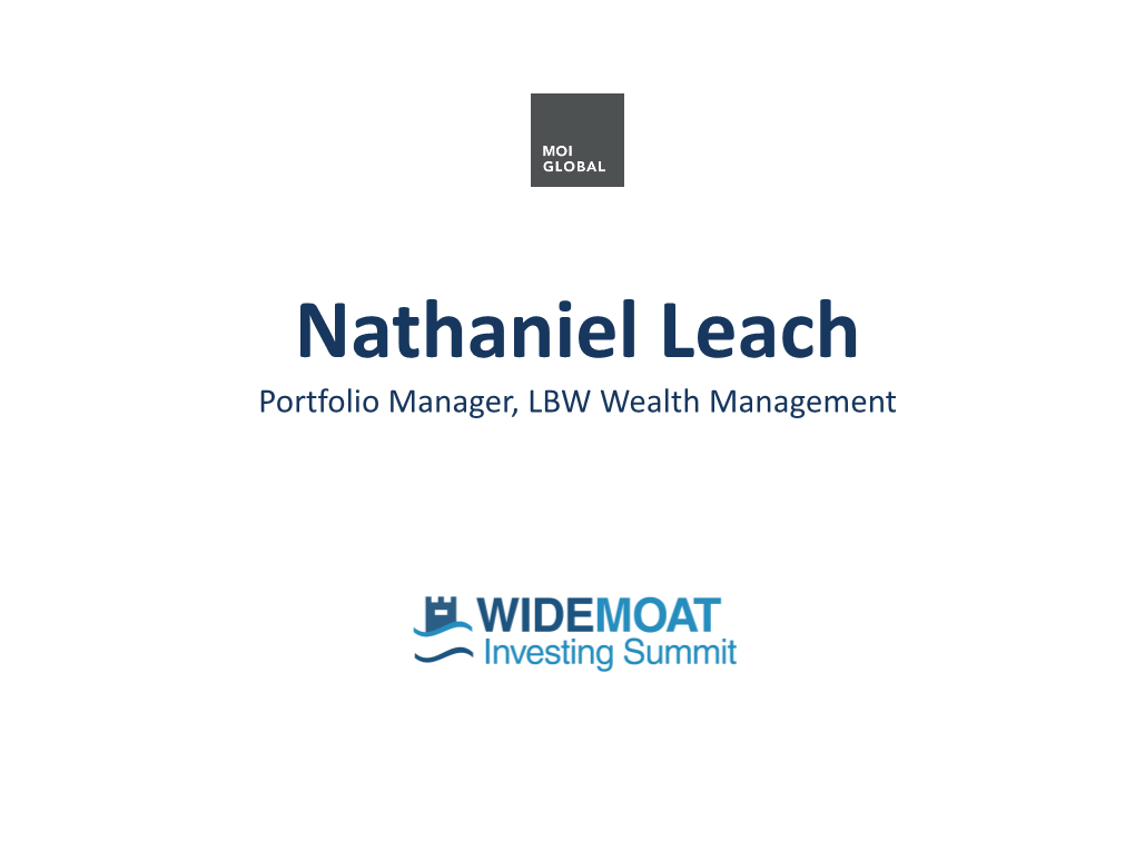Nathaniel Leach Portfolio Manager, LBW Wealth Management Wide-Moat Investing Summit 2018