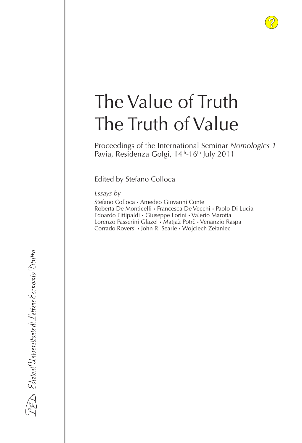 The Value of Truth the Truth of Value Proceedings of the International Seminar Nomologics 1 Pavia, Residenza Golgi, 14Th-16Th July 2011