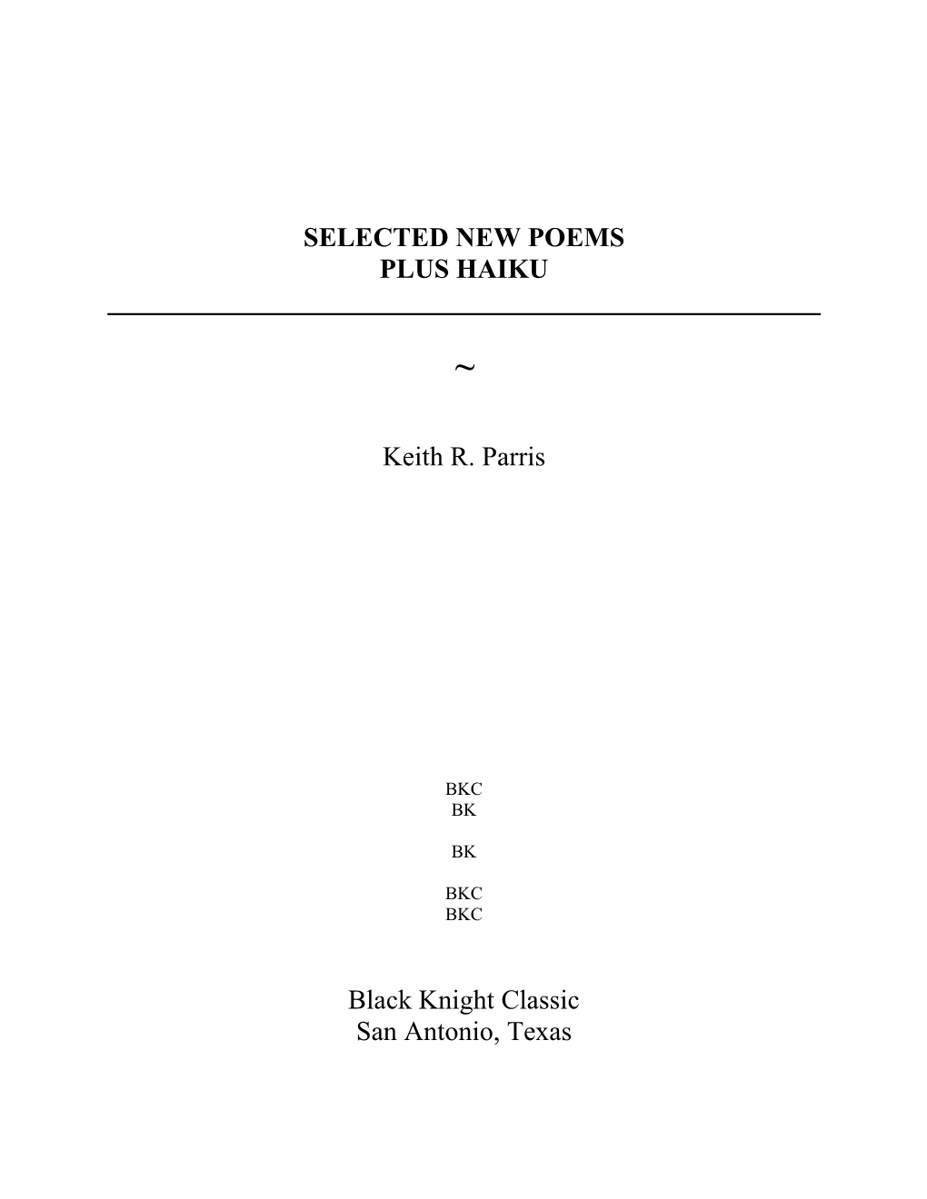 SELECTED NEW POEMS PLUS HAIKU Keith R. Parris Black Knight