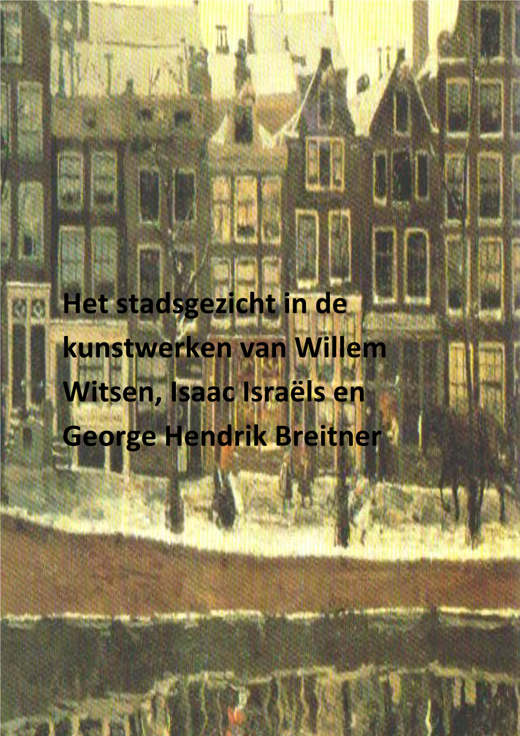Het Stadsgezicht in De Kunstwerken Van Willem Witsen, Isaac Israëls En George Hendrik Breitner