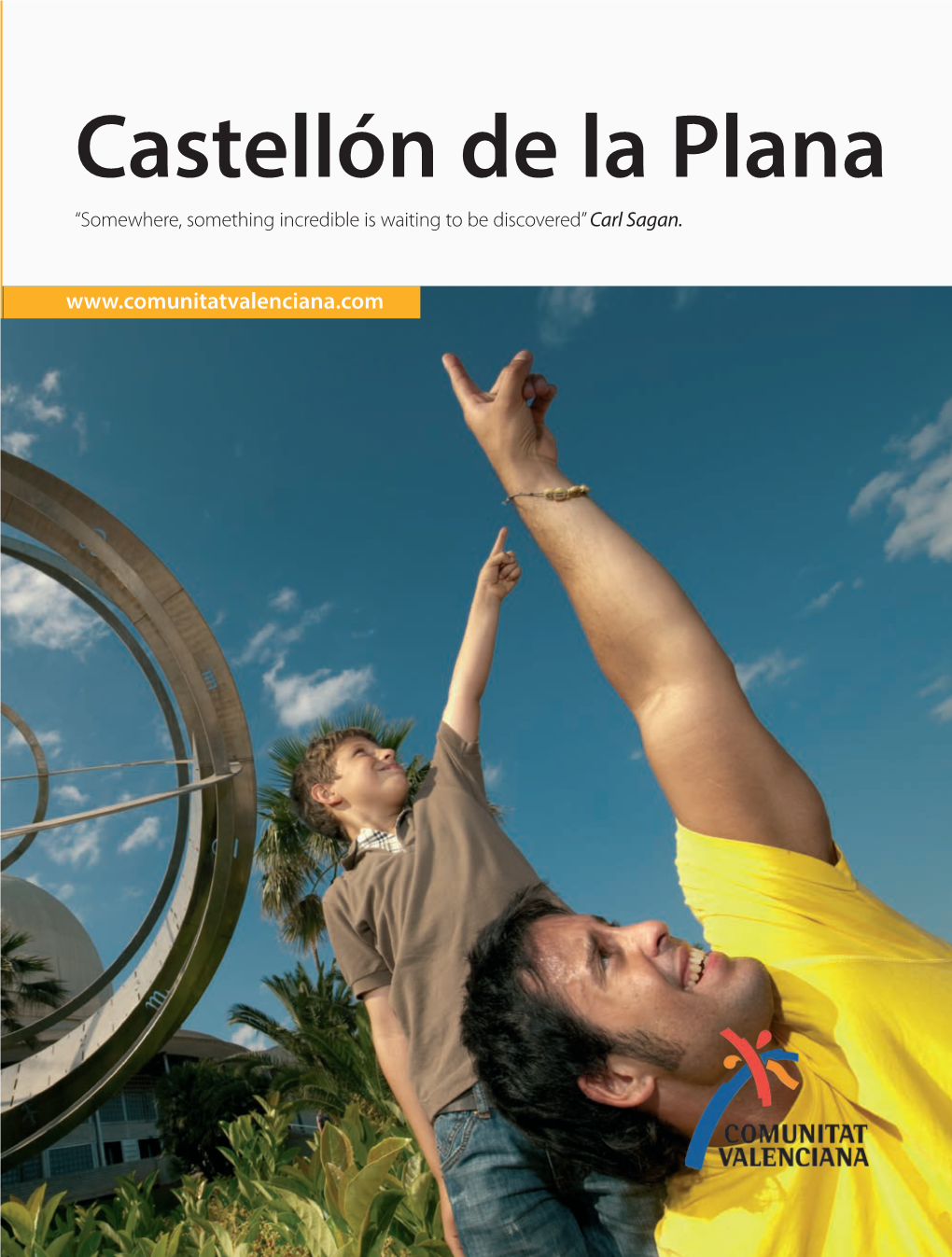 Castellón De La Plana “Somewhere, Something Incredible Is Waiting to Be Discovered” Carl Sagan