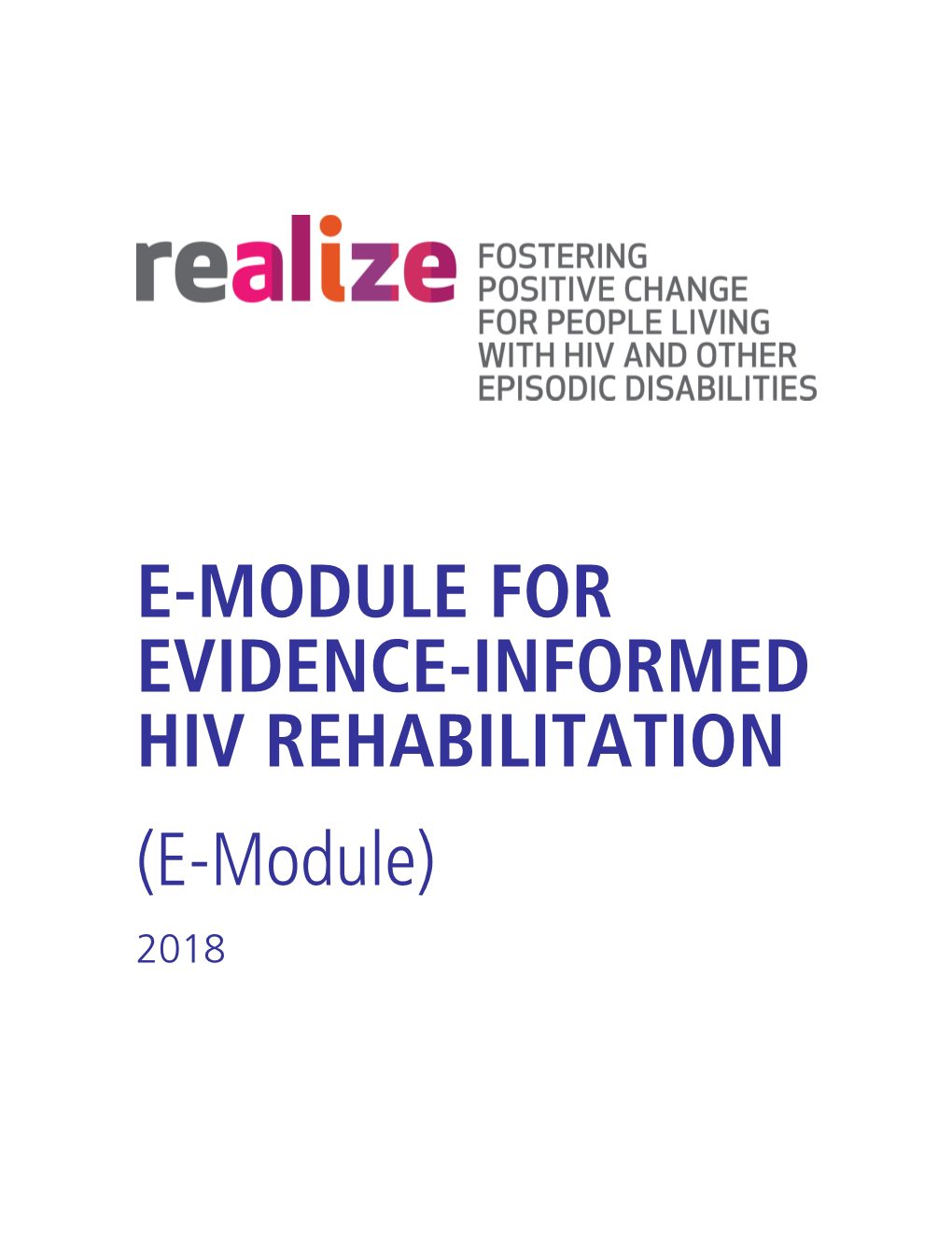 E-MODULE for EVIDENCE-INFORMED HIV REHABILITATION (E-Module) 2018 ACKNOWLEDGEMENTS E-Module for Evidence-Informed HIV Rehabilitation (E-Module)