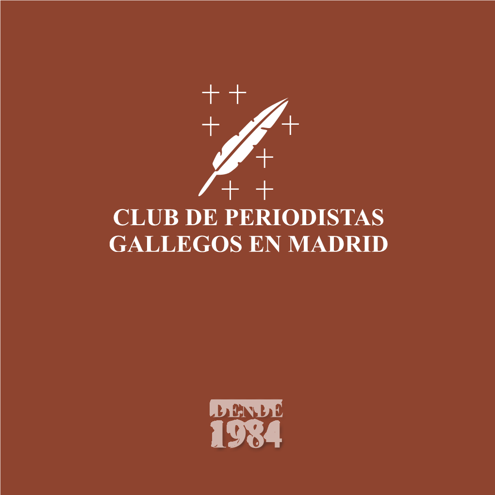 Club De Periodistas Gallegos En Madrid Inscrito No Rexistro Nacional De Asociacións, Grupo 1.º, Sección 1.ª, Número Nacional 171914 Sede Social: C/ Orense, 10-2º