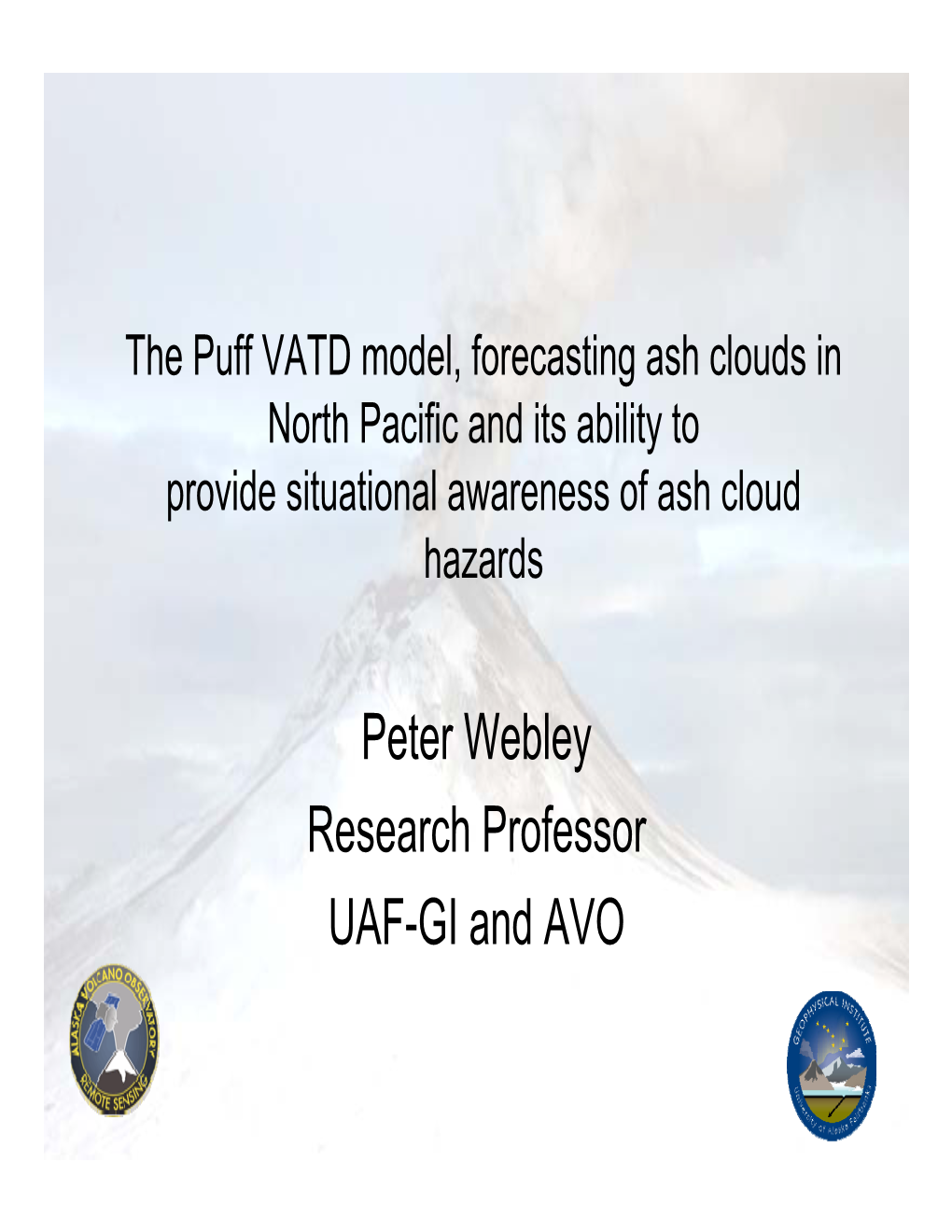 Peter Webley Research Professor UAF-GI and AVO Or Puff VATD Model and What It Can Do