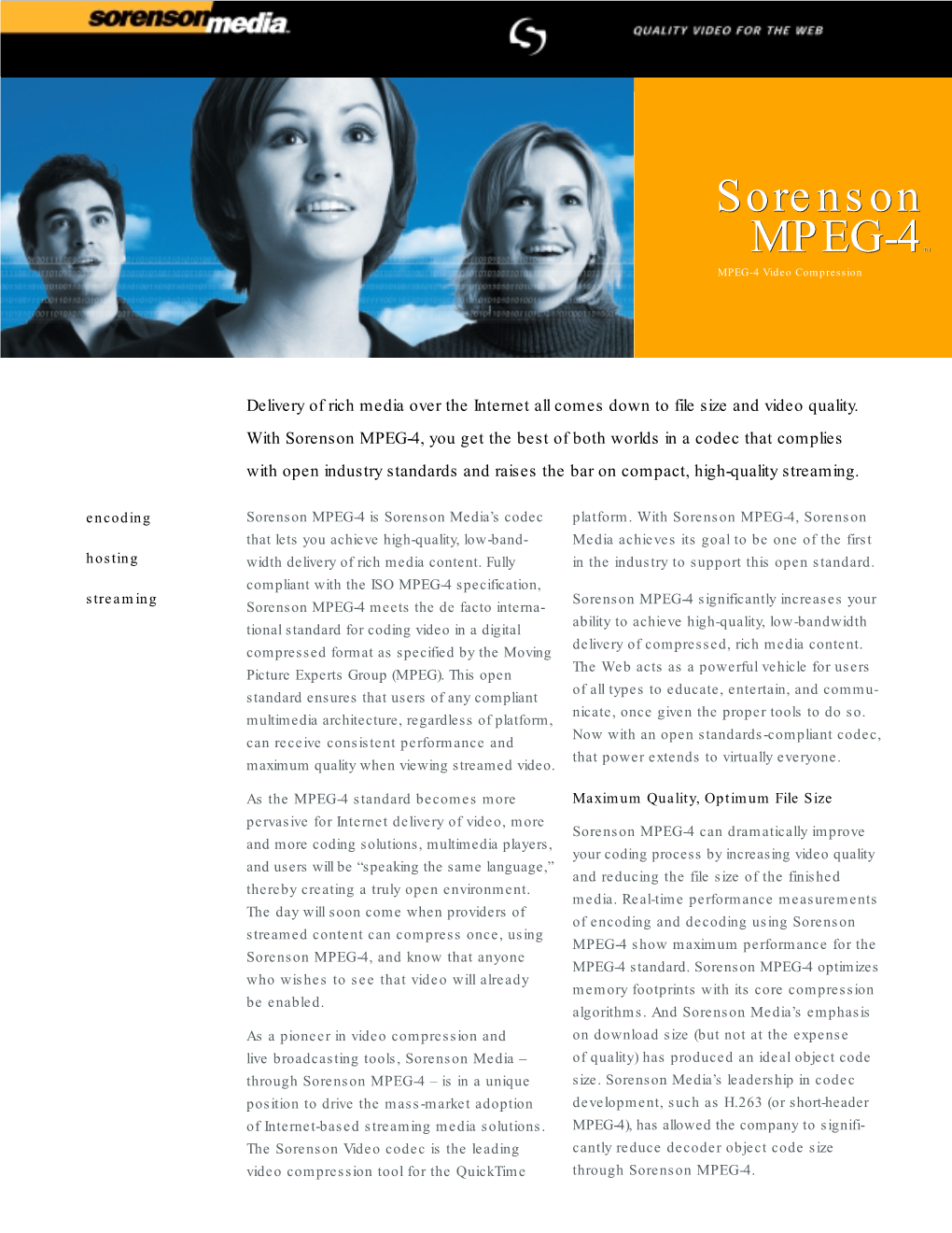 Sorenson MPEG-4, You Get the Best of Both Worlds in a Codec That Complies with Open Industry Standards and Raises the Bar on Compact, High-Quality Streaming