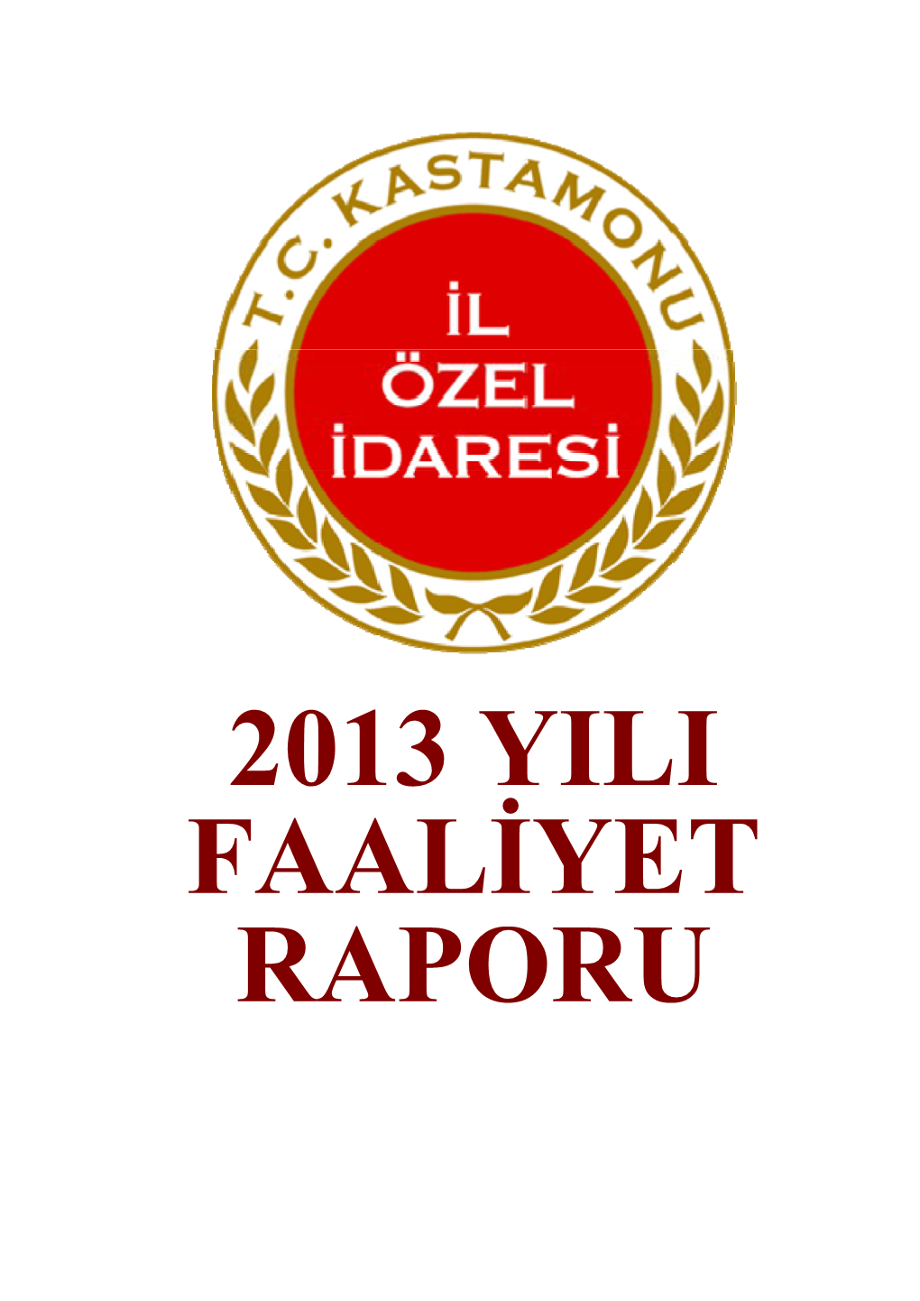 Kastamonu İl Özel İdaresi 2013 Yılı Faaliyet Raporu 2/142 2013 Yılı Faaliyet Raporu