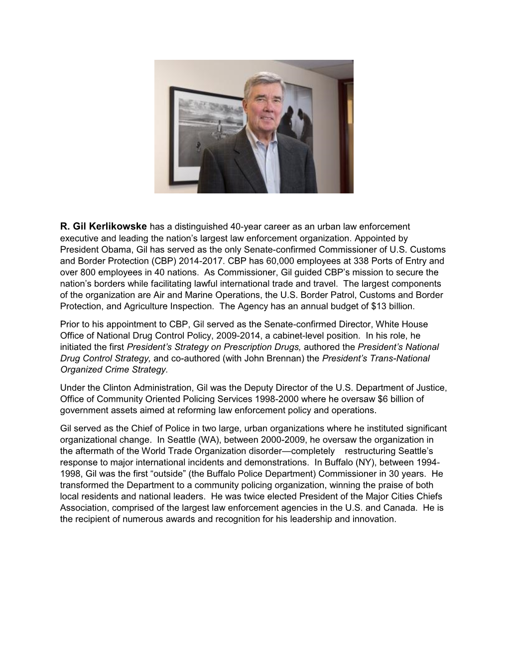 R. Gil Kerlikowske Has a Distinguished 40-Year Career As an Urban Law Enforcement Executive and Leading the Nation’S Largest Law Enforcement Organization