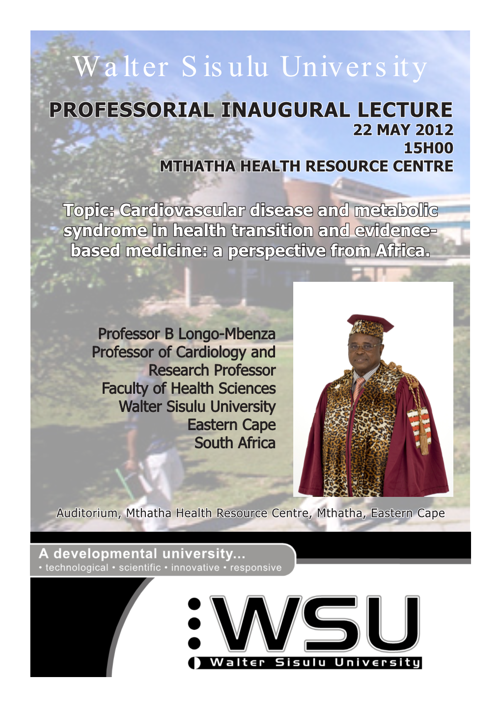 Walter Sisulu University PROFESSORIAL INAUGURAL LECTURE 22 MAY 2012 15H00 MTHATHA HEALTH RESOURCE CENTRE