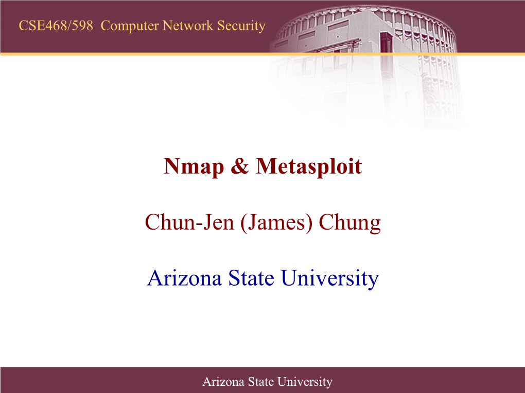 Nmap & Metasploit Chun-Jen (James) Chung Arizona State University
