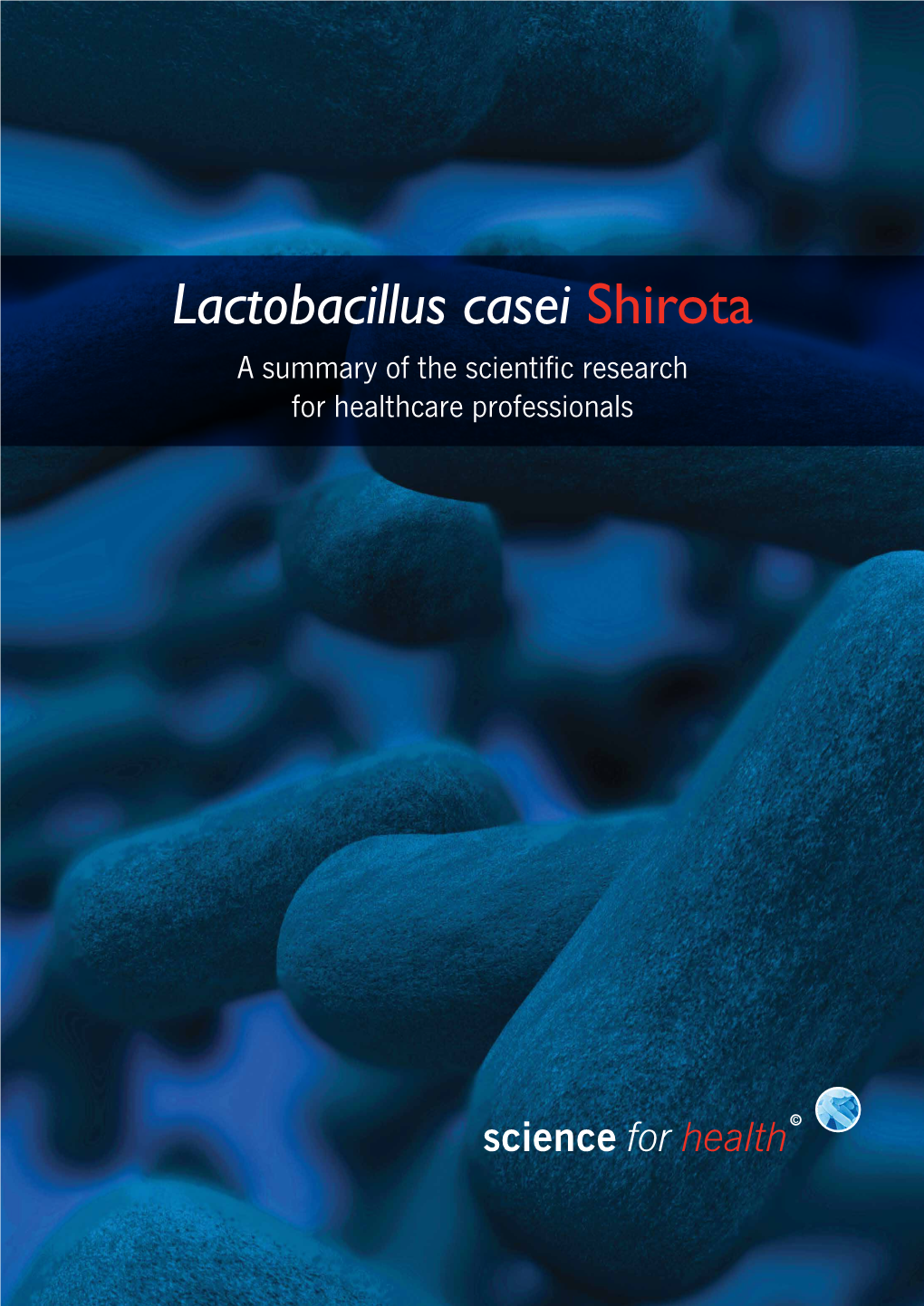 Lactobacillus Casei Shirota a Summary of the Scientific Research for Healthcare Professionals Content