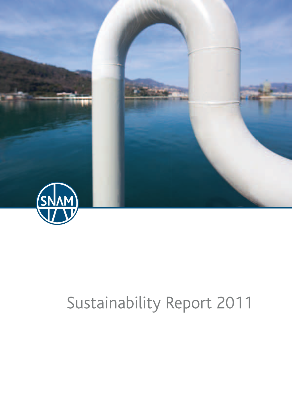 Sustainability Report 2011 Snam Transports, Transforms, Preserves and Distributes a Future