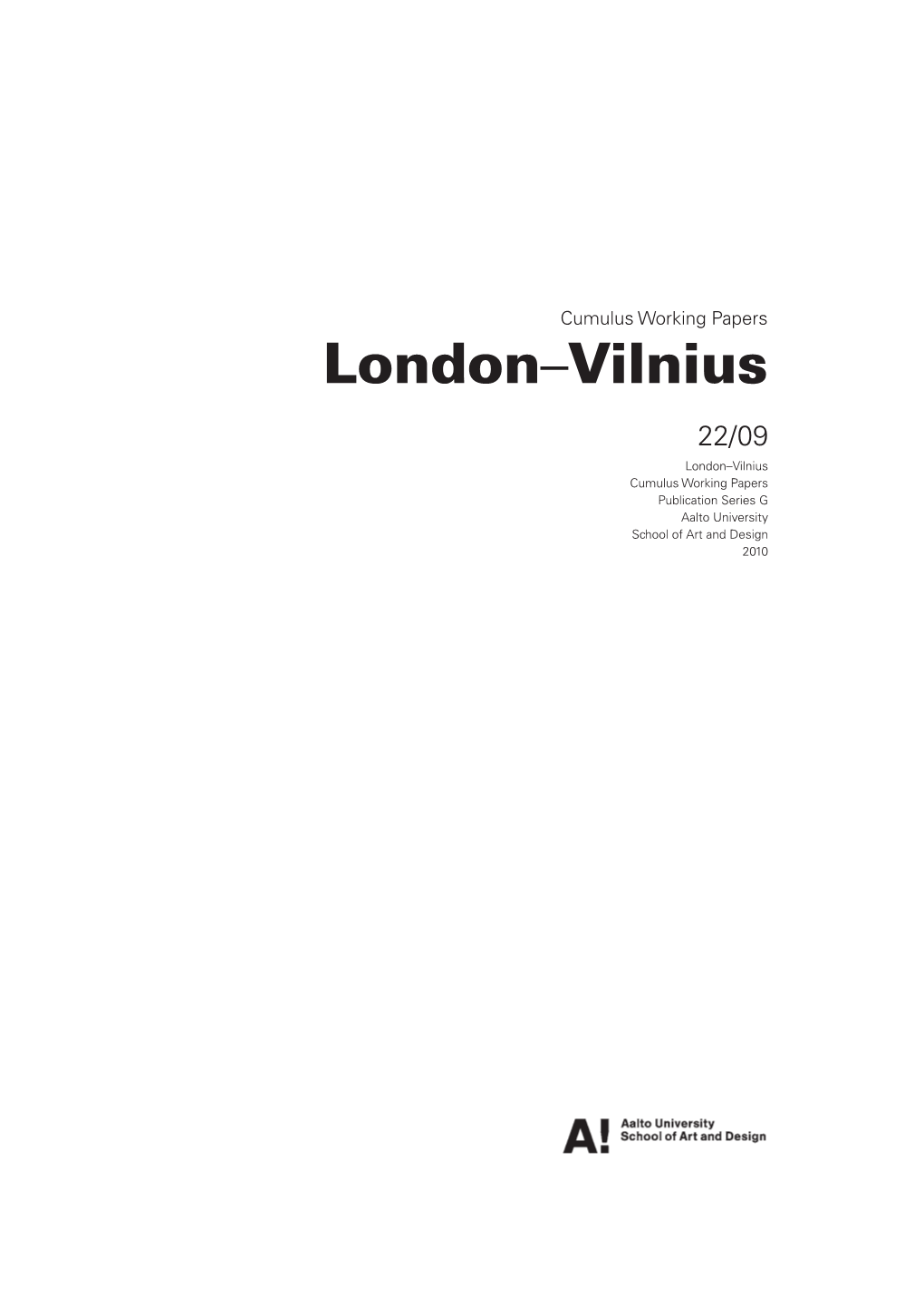 London–Vilnius 22/09 London–Vilnius Cumulus Working Papers Publication Series G Aalto University School of Art and Design 2010 Contents