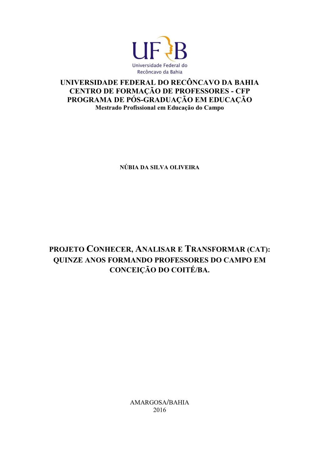 UNIVERSIDADE FEDERAL DO RECÔNCAVO DA BAHIA CENTRO DE FORMAÇÃO DE PROFESSORES - CFP PROGRAMA DE PÓS-GRADUAÇÃO EM EDUCAÇÃO Mestrado Profissional Em Educação Do Campo