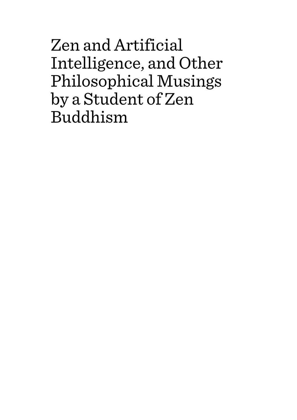 Zen and Artificial Intelligence, and Other Philosophical Musings by a Student of Zen Buddhism