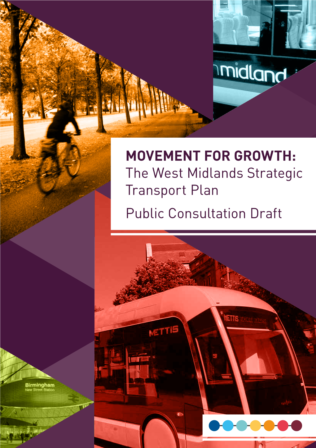MOVEMENT for GROWTH: the West Midlands Strategic Transport Plan Public Consultation Draft