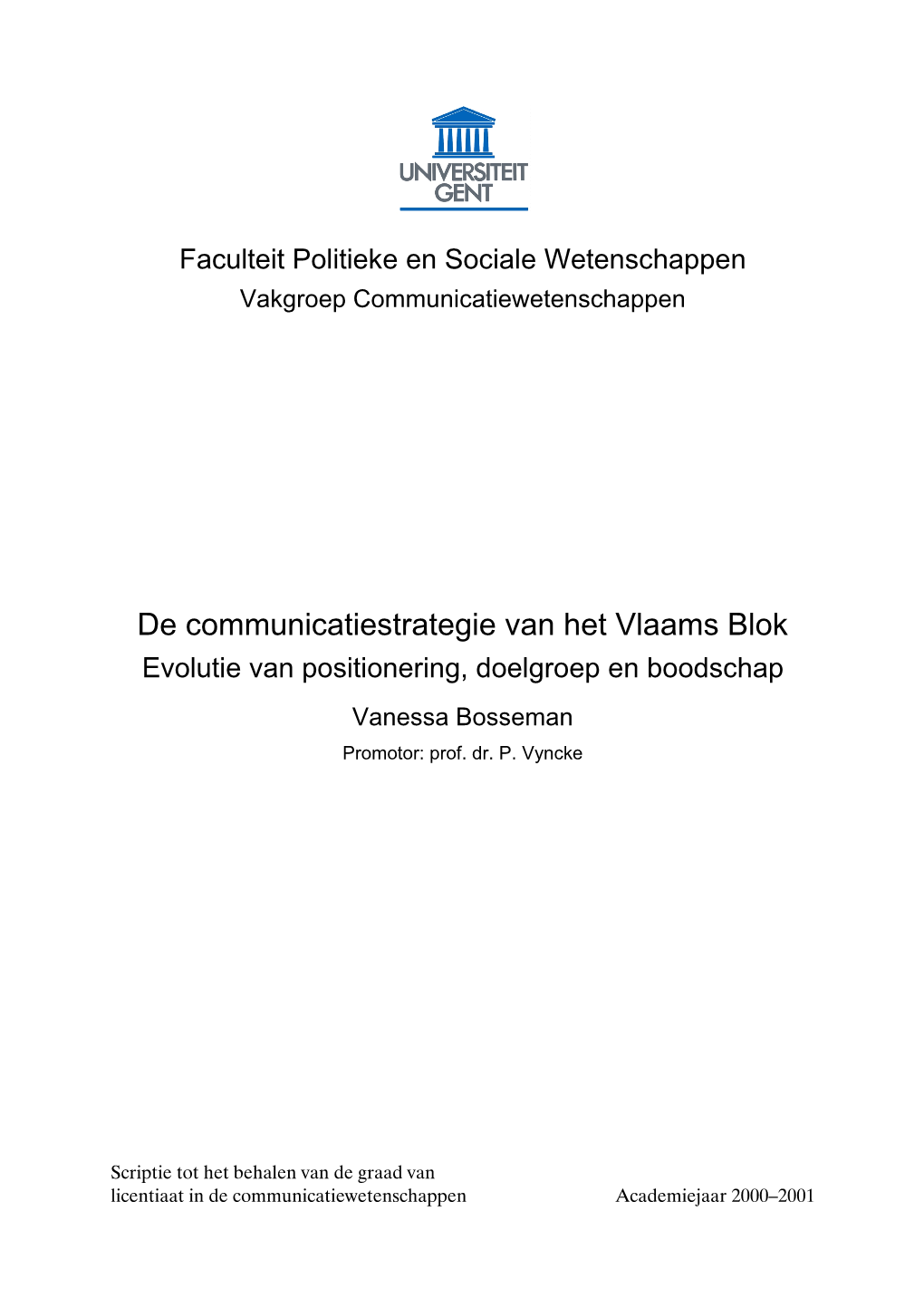 De Communicatiestrategie Van Het Vlaams Blok Evolutie Van Positionering, Doelgroep En Boodschap Vanessa Bosseman Promotor: Prof