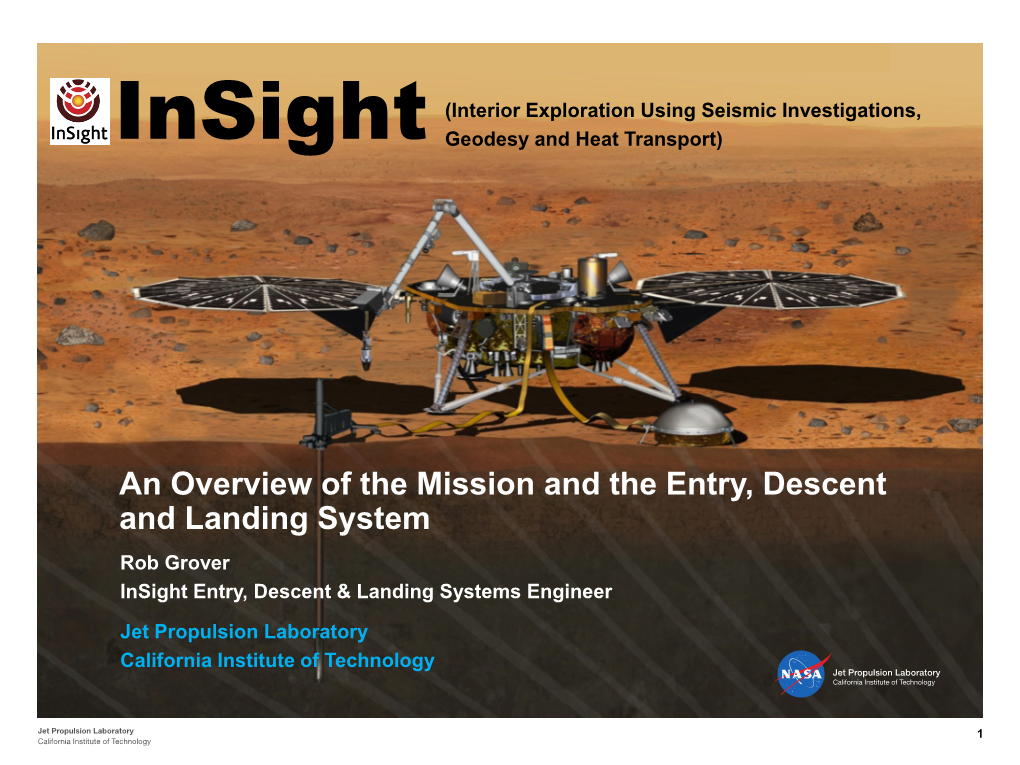 An Overview of the Mission and the Entry, Descent and Landing System Rob Grover Insight Entry, Descent & Landing Systems Engineer