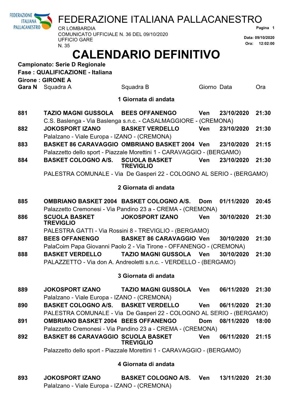 CALENDARIO DEFINITIVO Campionato: Serie D Regionale Fase : QUALIFICAZIONE - Italiana Girone : GIRONE a Gara N Squadra a Squadra B Giorno Data Ora