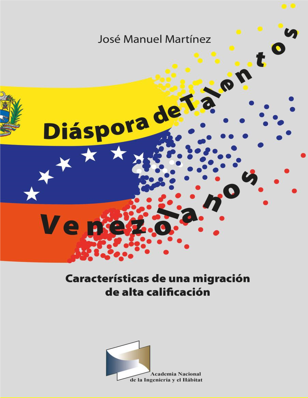 Diáspora De Talentos Venezolanos: Características De Una Migración De Alta Calificación José Manuel Martínez
