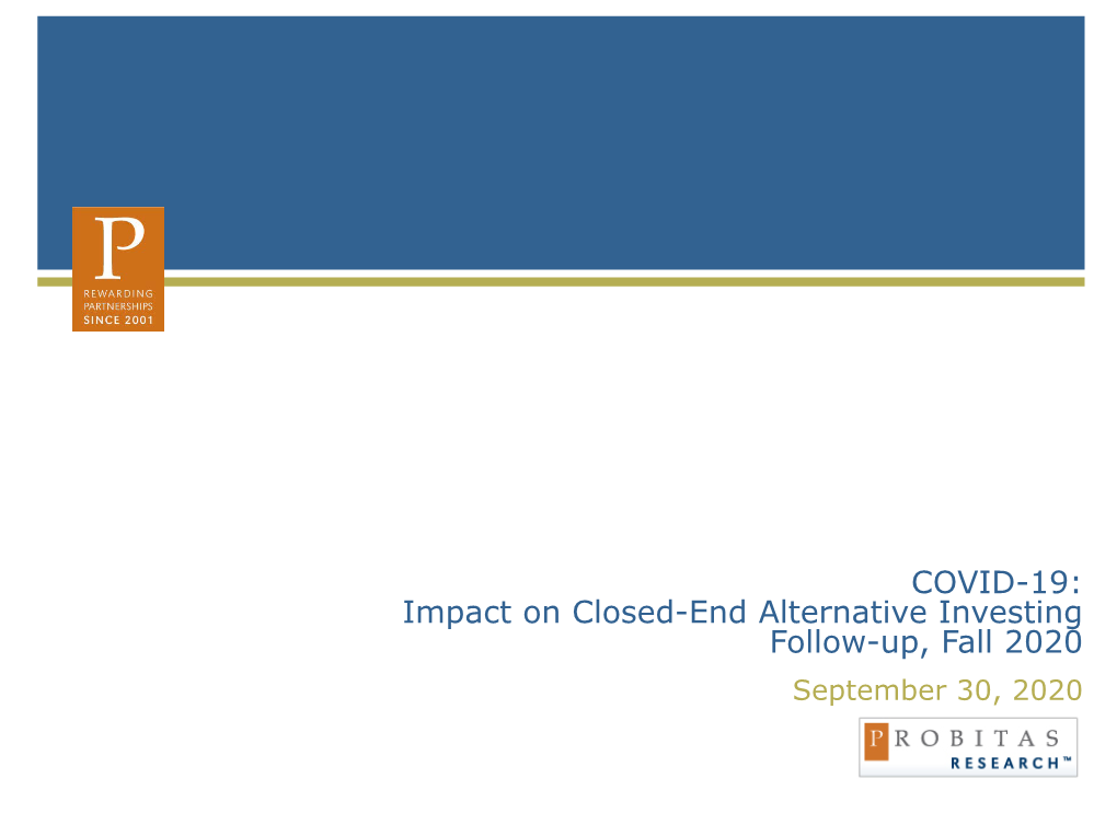 COVID-19: Impact on Closed-End Alternative Investing Follow-Up, Fall 2020 September 30, 2020 the Current Situation