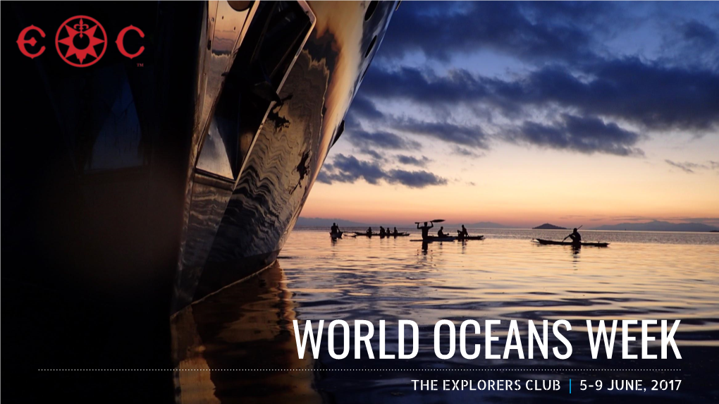 WORLD OCEANS WEEK the EXPLORERS CLUB | 5-9 JUNE, 2017 the OCEAN CONFERENCE United Nations | 5-9 June, 2017