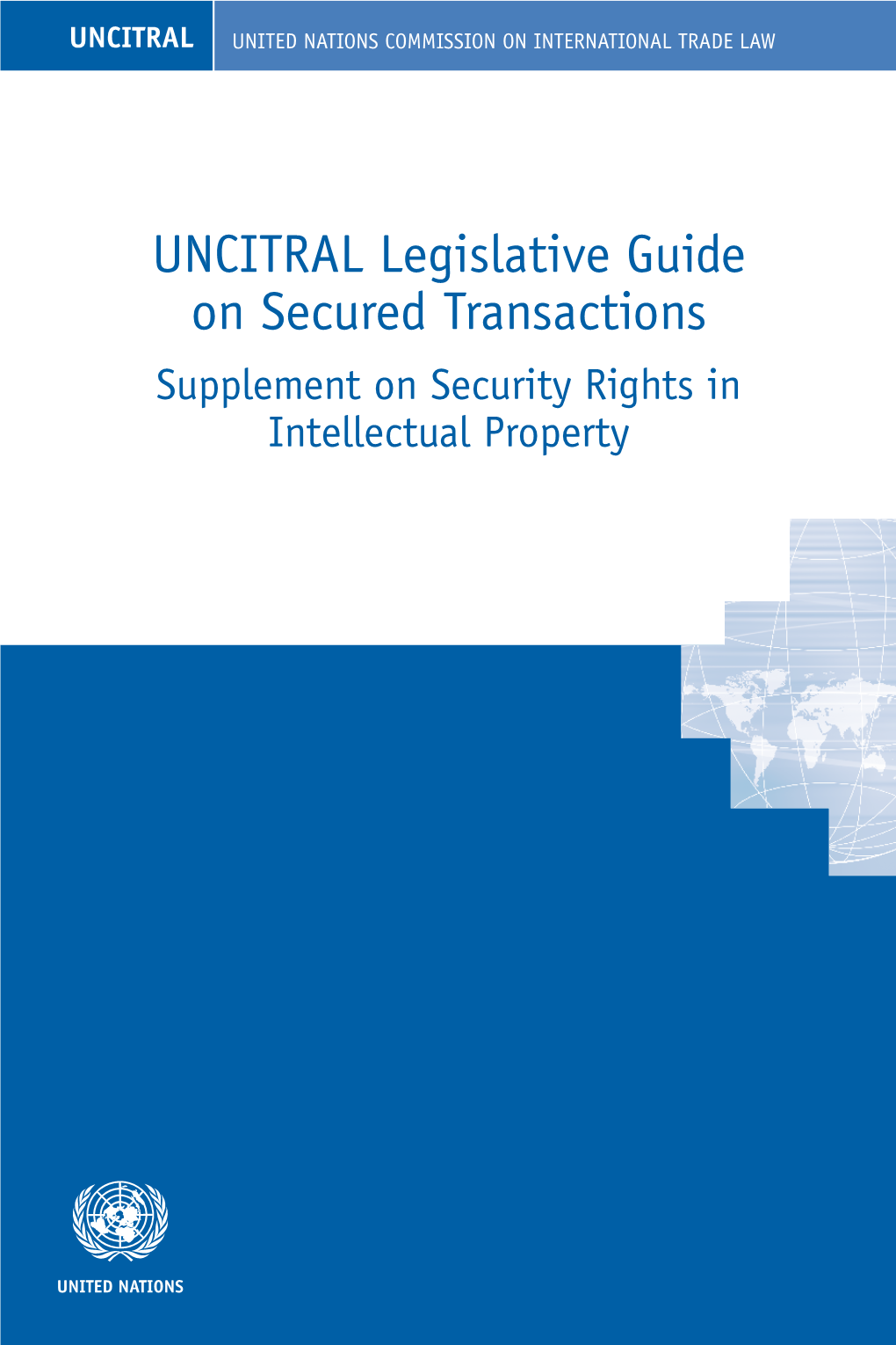 UNCITRAL Legislative Guide on Secured Transactions Supplement on Security Rights in Intellectual Property