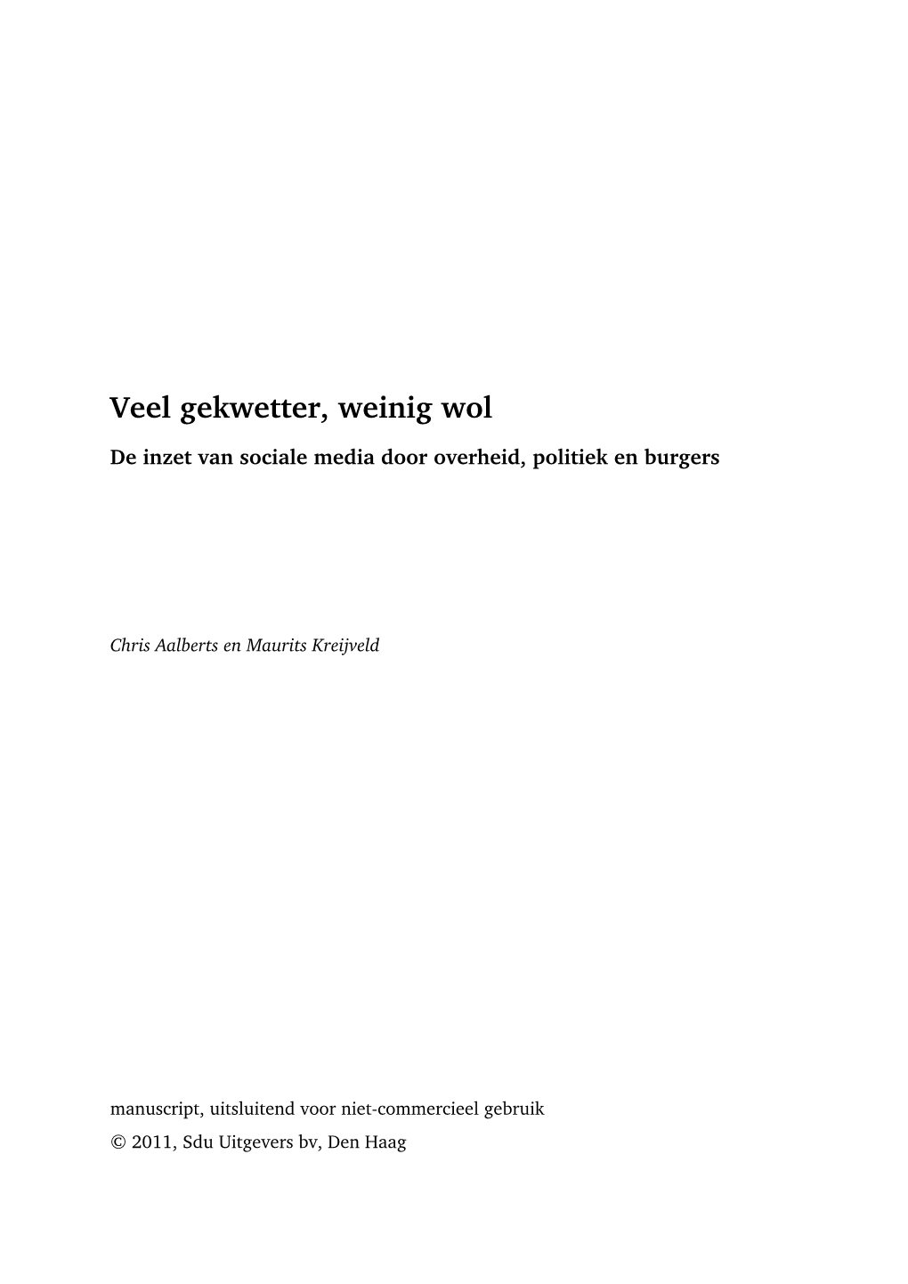 Veel Gekwetter, Weinig Wol