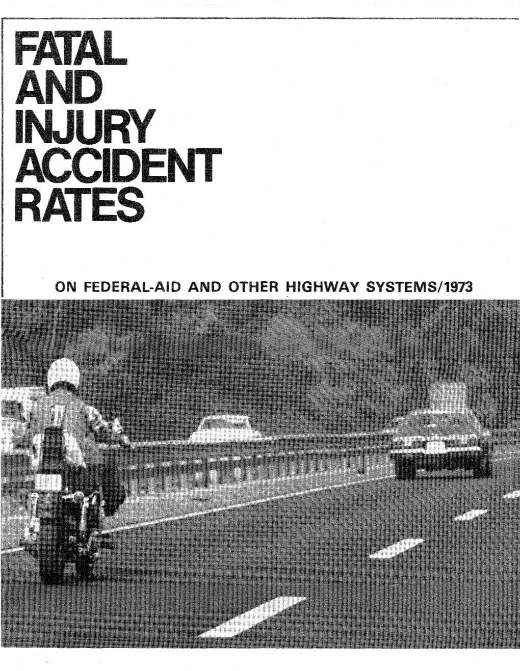 Fatal and Injury Accident Rates on Federal-Aid and Other Highway Systems/1973