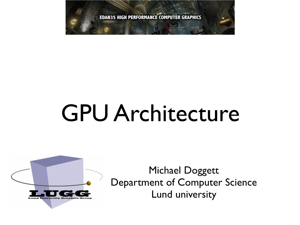 Michael Doggett Department of Computer Science Lund University Gpus from My Time at ATI
