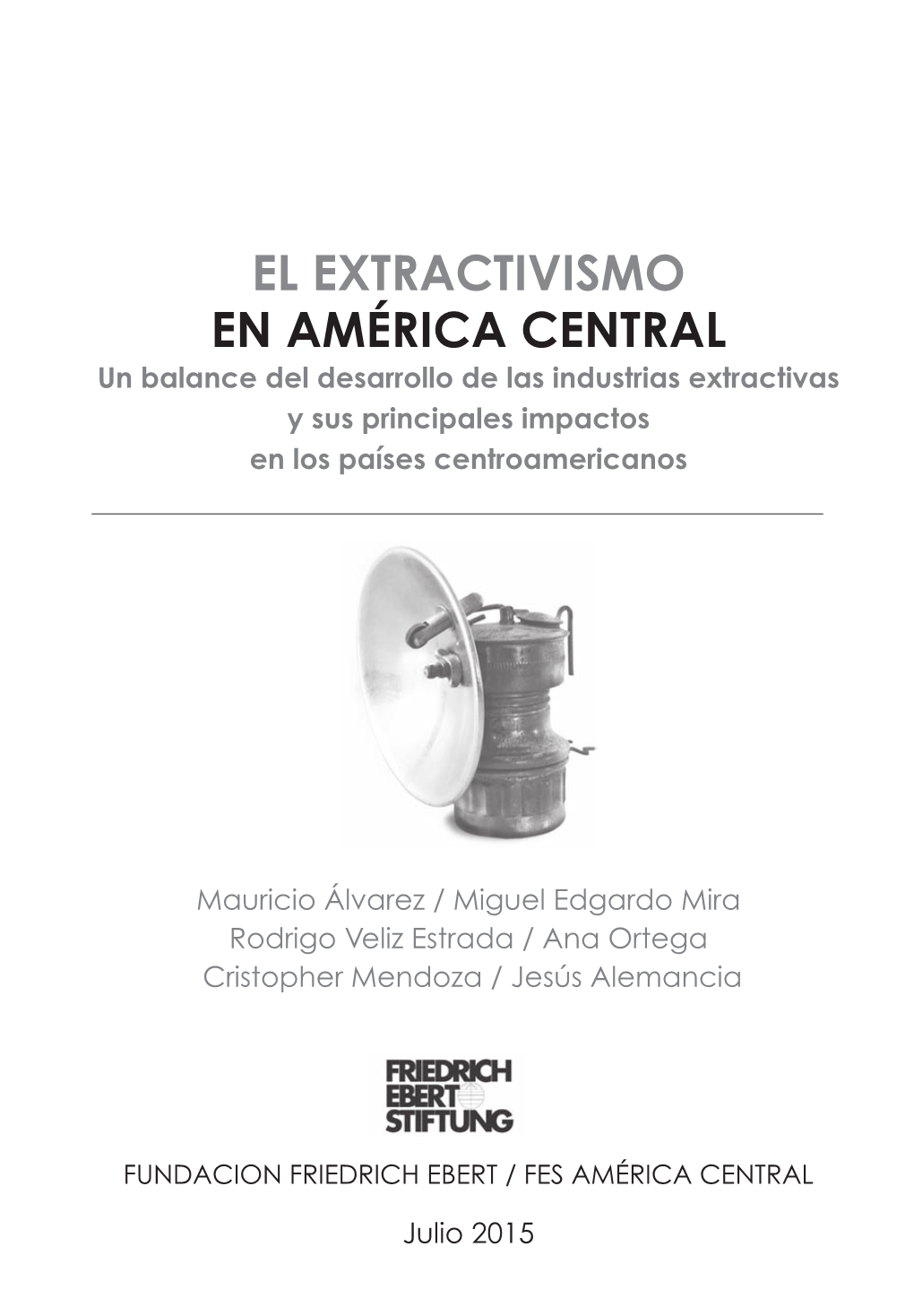 El Extractivismo En América Central Un Balance Del Desarrollo De Las Industrias Extractivas Y Sus Principales Impactos En Los Países Centroamericanos