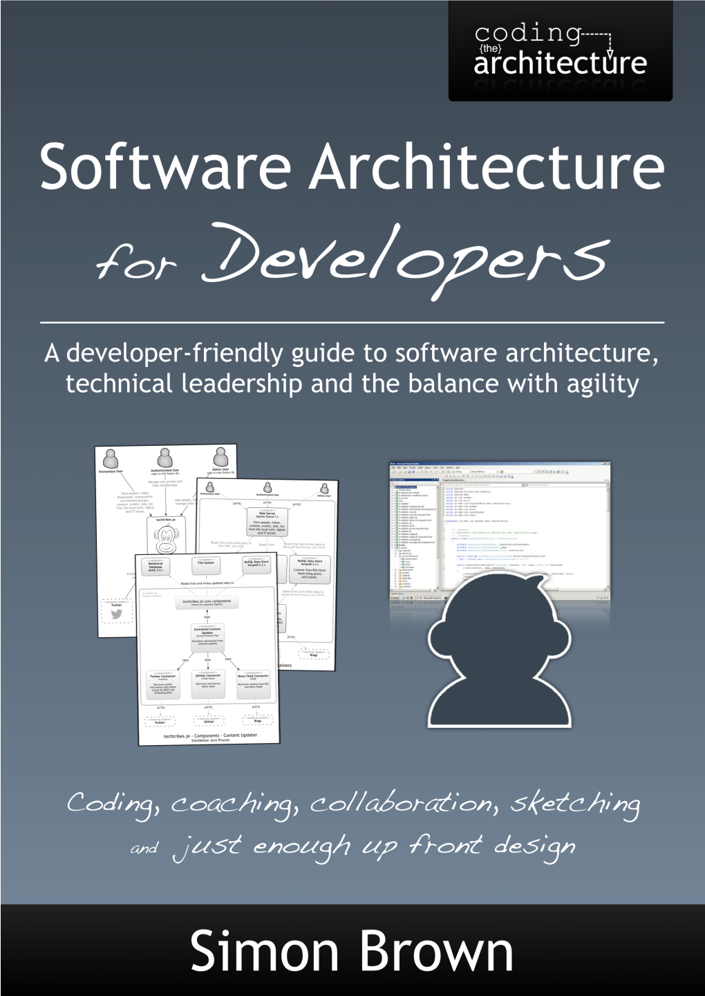 Software Architecture for Developers a Developer-Friendly Guide to Software Architecture, Technical Leadership and the Balance with Agility