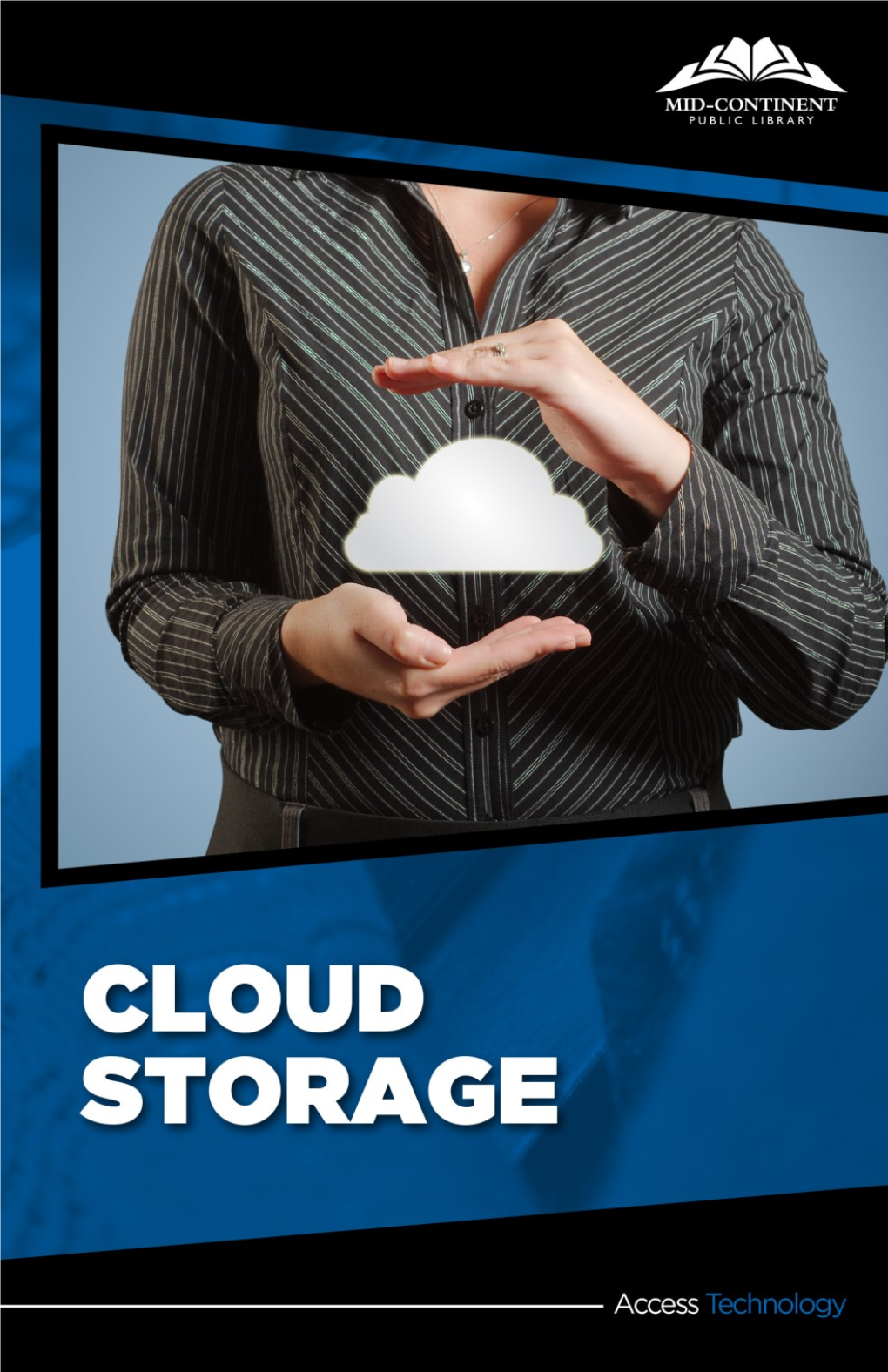 WHAT IS CLOUD STORAGE When Creating a Digital File, Most People Will Save the File on the Computer Itself Or on a Small Flash Drive