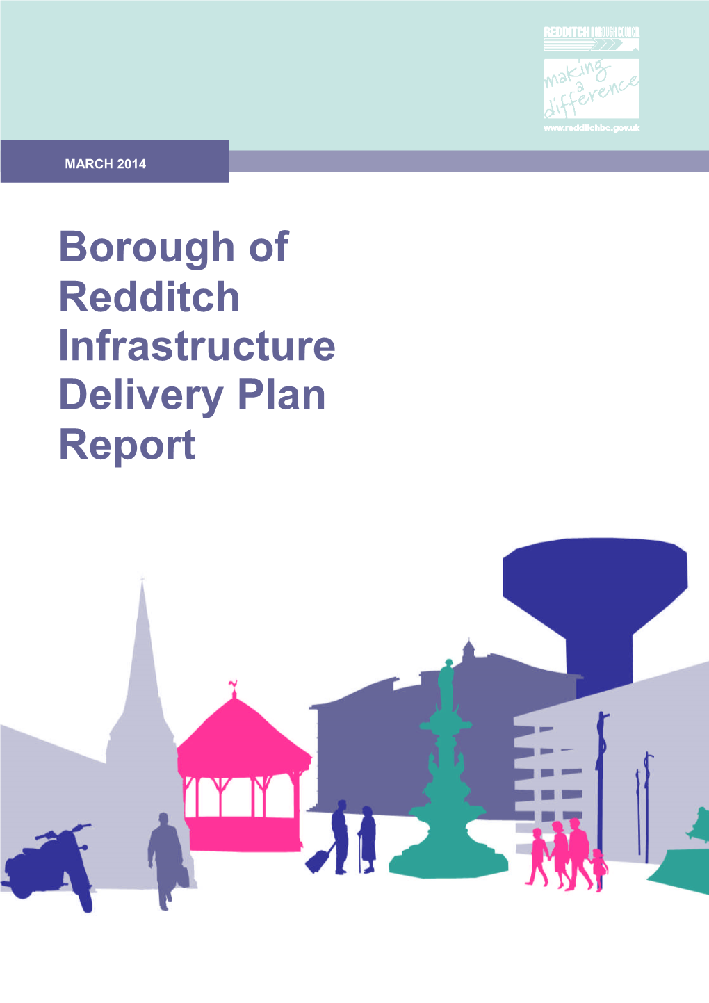 Borough of Redditch Infrastructure Delivery Plan Report RBC INFRASTRUCTURE DELIVERY PLAN REPORT – MARCH 2014 1 1