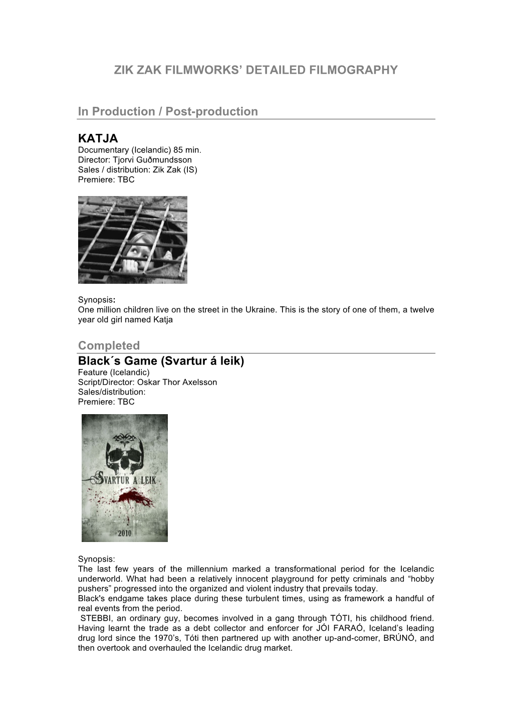 ZIK ZAK FILMWORKS' DETAILED FILMOGRAPHY in Production / Post-Production KATJA Completed Black´S Game (Svartur Á Leik)