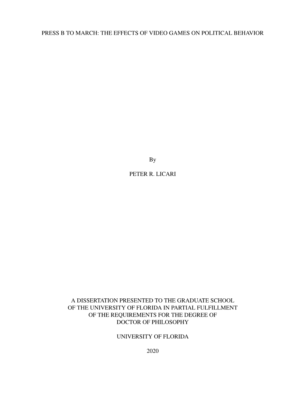 PRESS B to MARCH: the EFFECTS of VIDEO GAMES on POLITICAL BEHAVIOR by PETER R. LICARI a DISSERTATION PRESENTED to the GRADUATE S