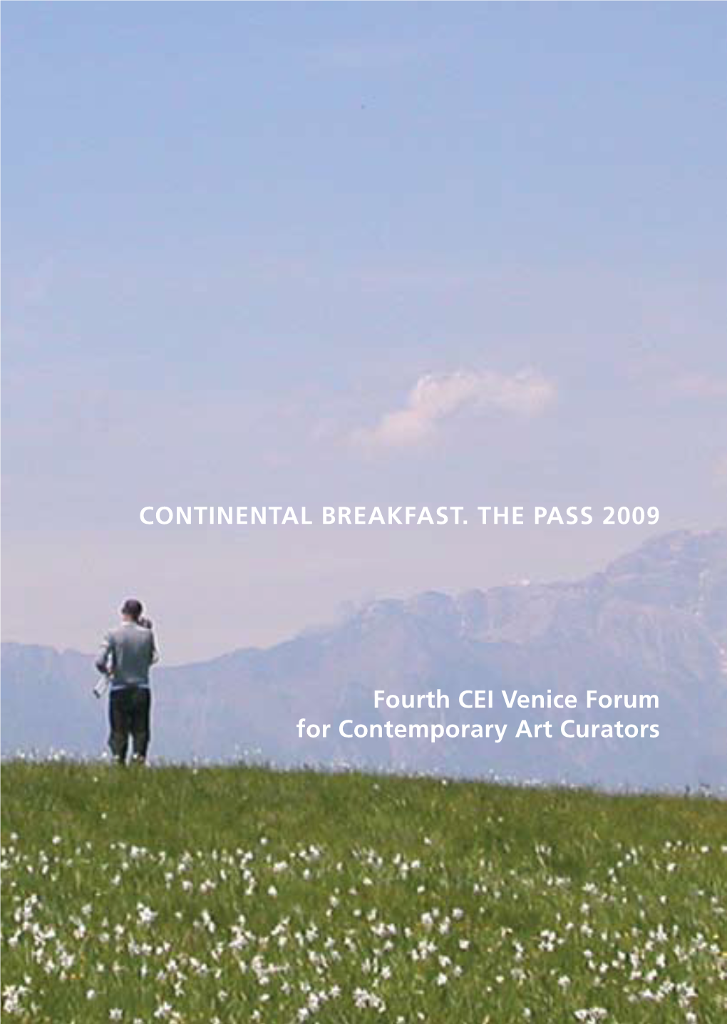 CONTINENTAL BREAKFAST. the PASS 2009 Fourth CEI Venice Forum for Contemporary Art Curators