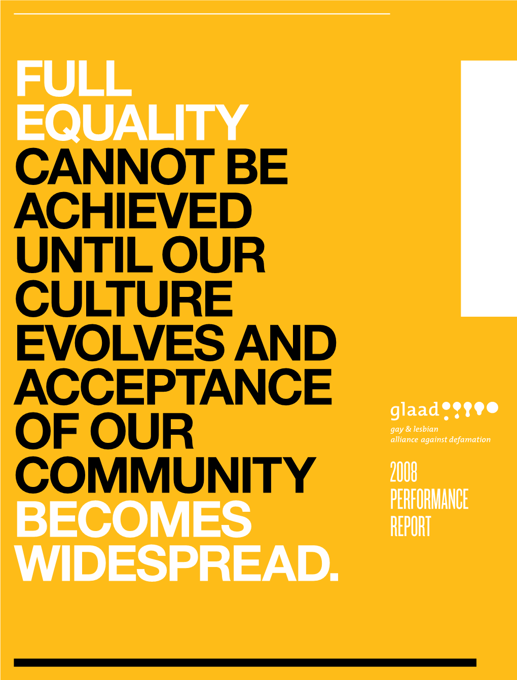 FULL Equality Cannot Be Achieved Until OUR Culture Evolves and Acceptance of Our 2008 Community Performance Becomes REPORT Widespread