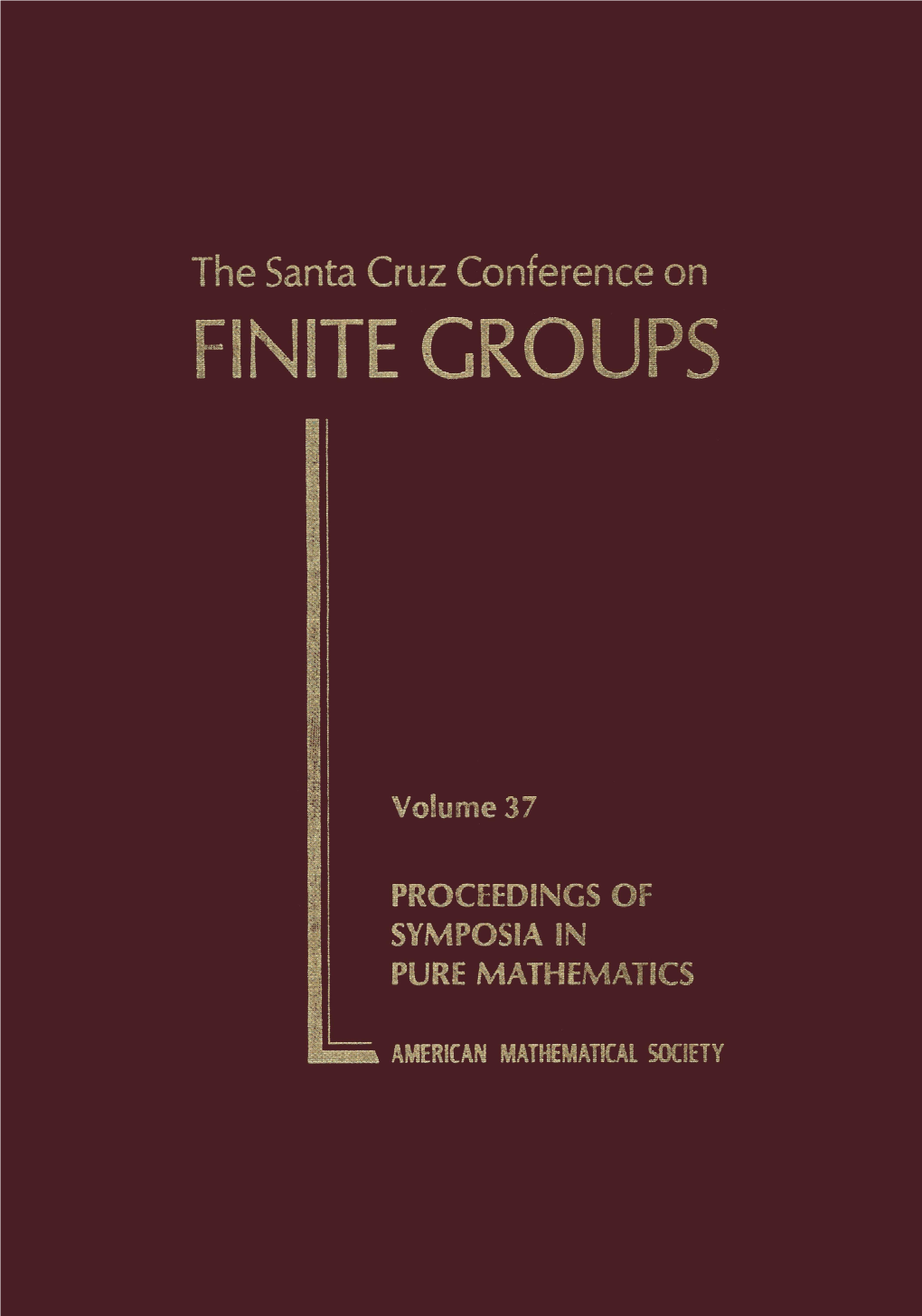 THE SANTA CRUZ CONFERENCE on FINITE GROUPS PROCEEDINGS of SYMPOSIA in PURE MATHEMATICS Volume 37