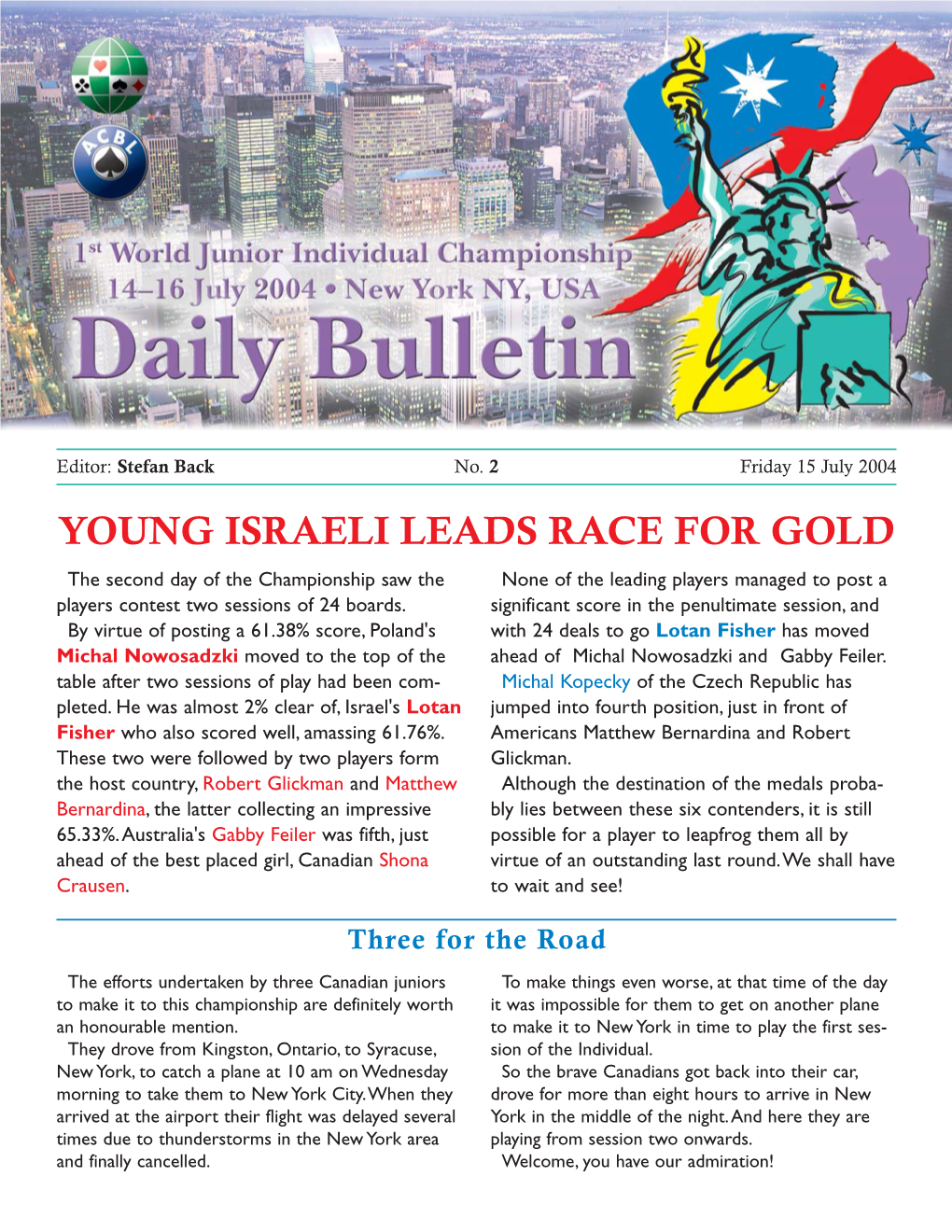 YOUNG ISRAELI LEADS RACE for GOLD the Second Day of the Championship Saw the None of the Leading Players Managed to Post a Players Contest Two Sessions of 24 Boards