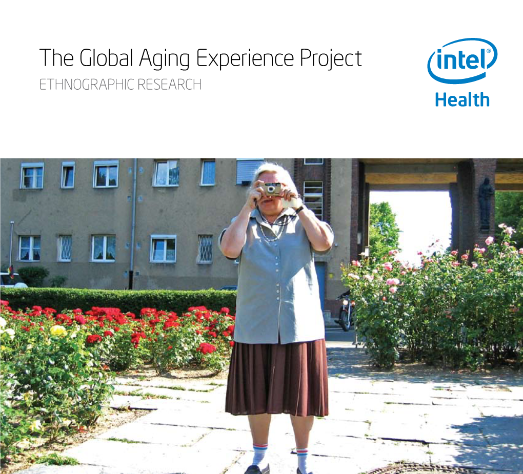 The Global Aging Experience Project ETHNOGRAPHIC RESEARCH Global Aging Experience Aging Global Table of Contents Welcome to Intel’S Global Aging Experience Project