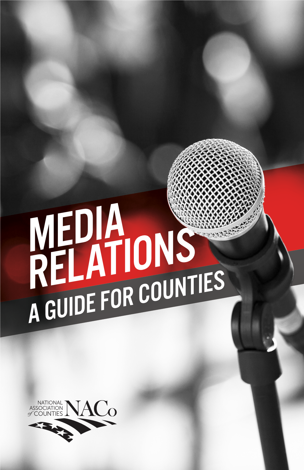 MEDIA RELATIONS a GUIDE for COUNTIES ABOUT Naco the National Association of Counties (Naco) Unites America’S 3,069 County Governments