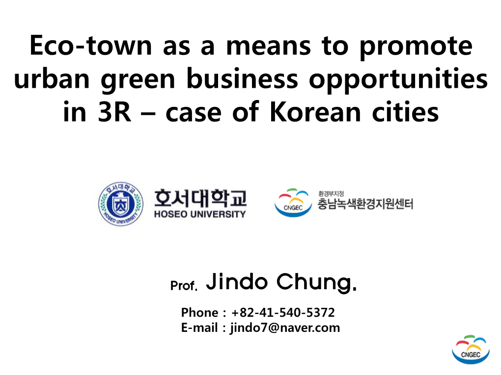 Eco-Town As a Means to Promote Urban Green Business Opportunities in 3R – Case of Korean Cities