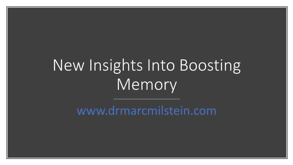 New Insights Into Boosting Memory If You Would Like the Slides: Big Take Home Message