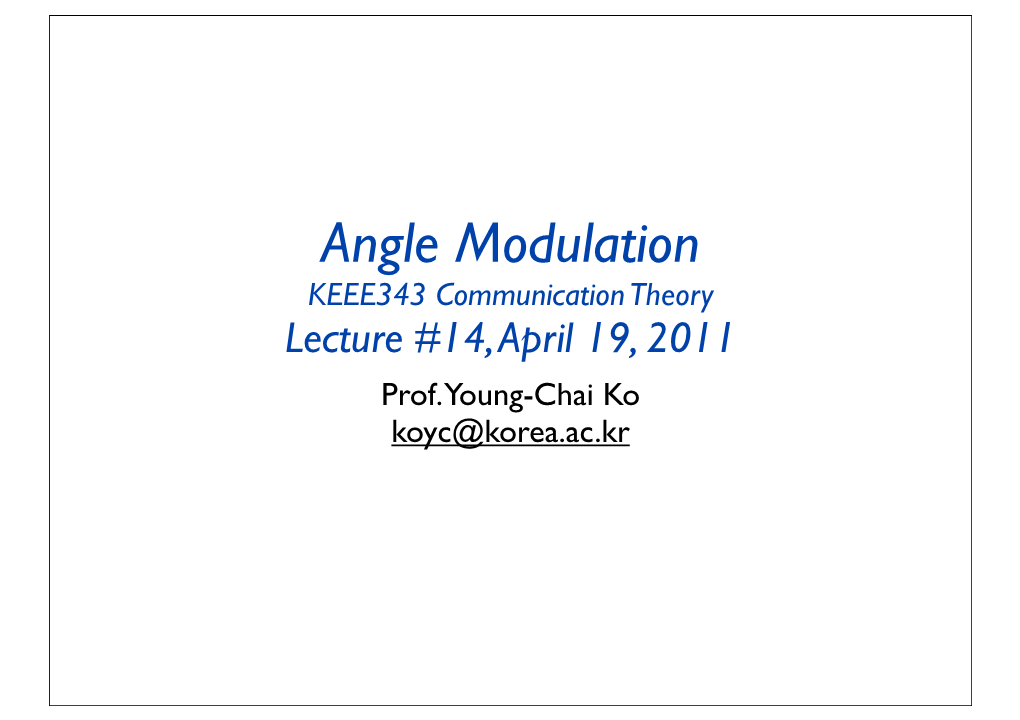 Angle Modulation KEEE343 Communication Theory Lecture #14, April 19, 2011 Prof