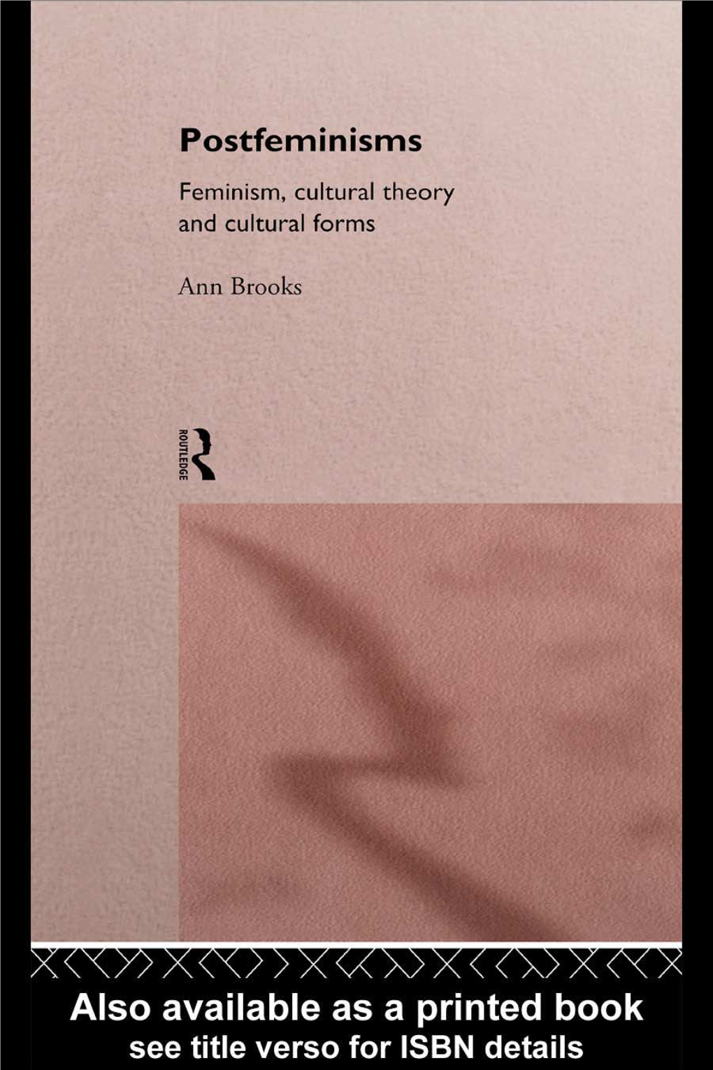 Postfeminisms: Feminism, Cultural Theory and Cultural Forms Seeks to Situate and Investigate the Relationship Between Second Wave Feminism and Postfeminism