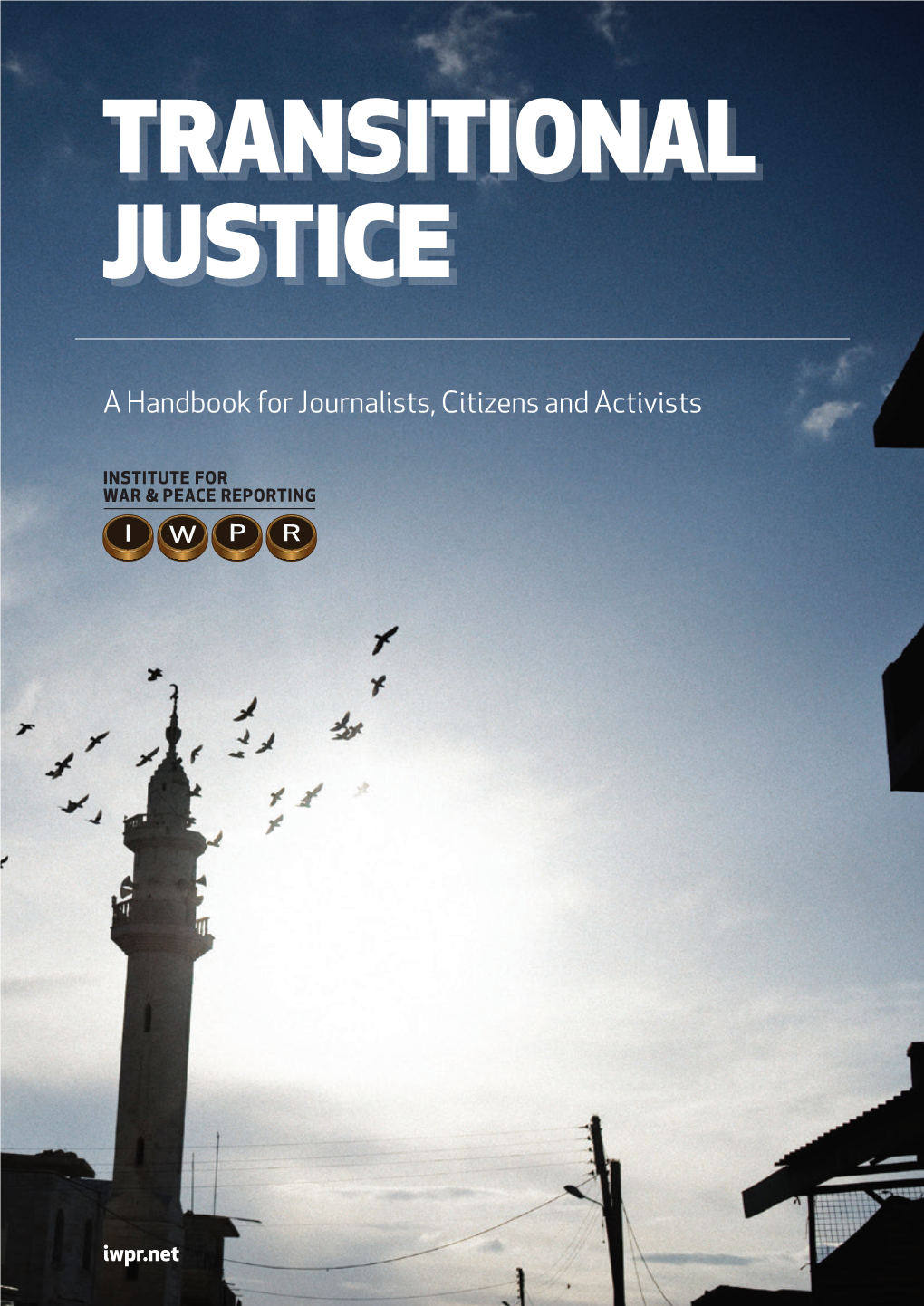 Transitional Justice a Handbook for Journalists, Citizens and Activists Institute for War & Peace Reporting