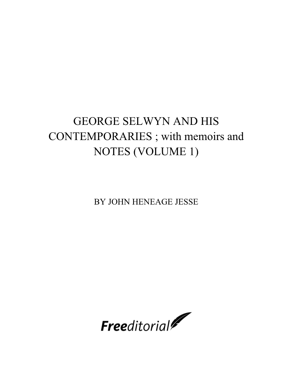 GEORGE SELWYN and HIS CONTEMPORARIES ; with Memoirs and NOTES (VOLUME 1)