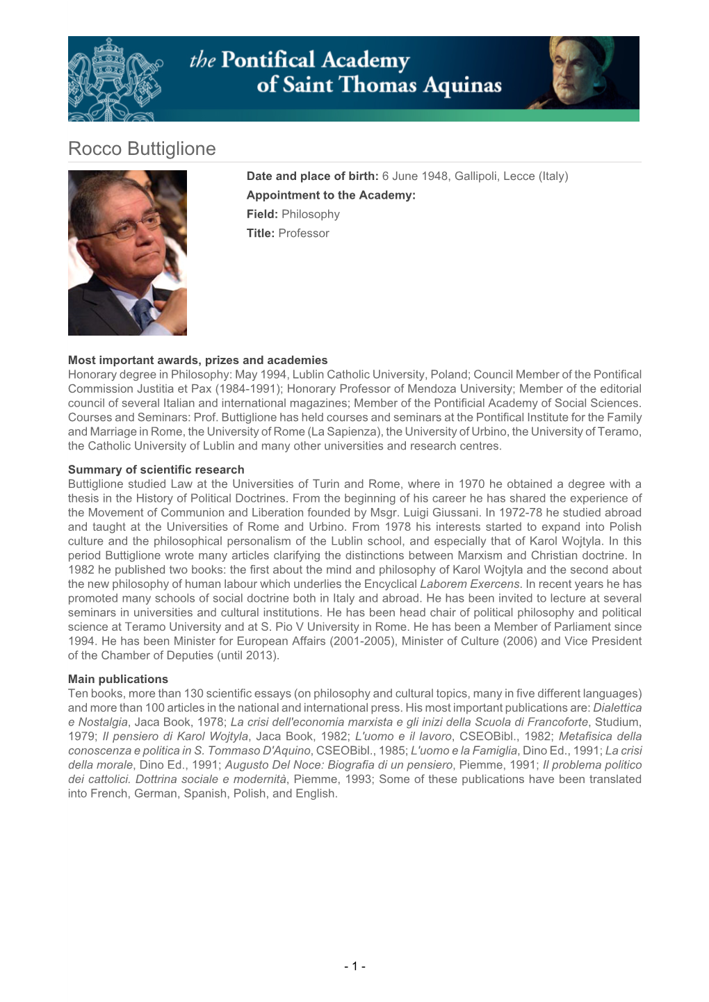 Rocco Buttiglione Date and Place of Birth: 6 June 1948, Gallipoli, Lecce (Italy) Appointment to the Academy: Field: Philosophy Title: Professor