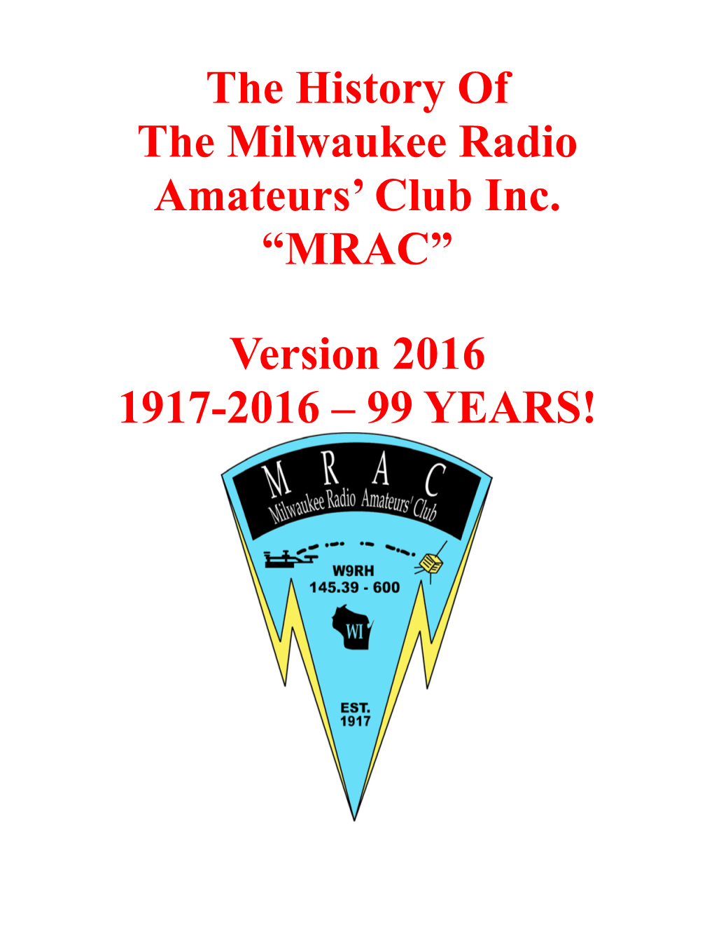 The History of the Milwaukee Radio Amateurs' Club Inc. “MRAC” Version 2016 1917-2016 – 99 YEARS!